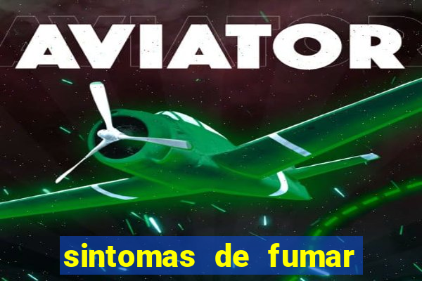 sintomas de fumar pela primeira vez